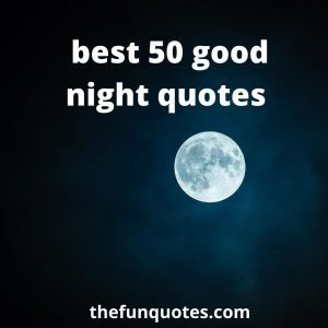 Read more about the article best 50 good night quotes