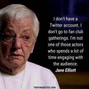 20 Best Jane Elliott Quotations With Images - THEFUNQUOTES