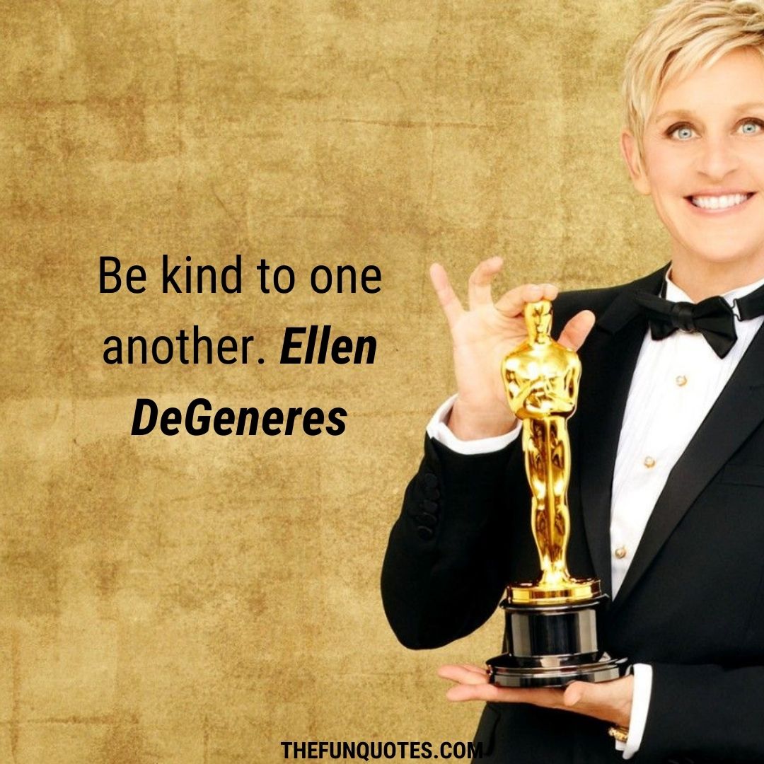 Top 10 Ellen Degeneres Quotes To Inspire 10 Wonderful Ellen Degeneres Quotes 2021 Best Ellen