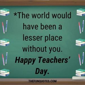 BEST OF HAPPY TEACHER'S DAY QUOTES - THEFUNQUOTES