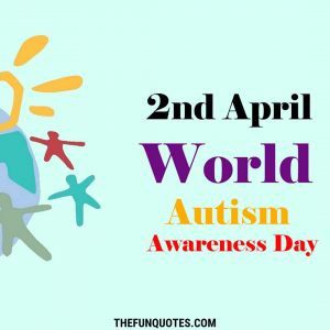 Read more about the article World Autism Awareness Day Quotes 2021 | inspiring quotes | Favourite Quotes | 15 Autism Quotes ideas | Quotes for World Autism Awareness