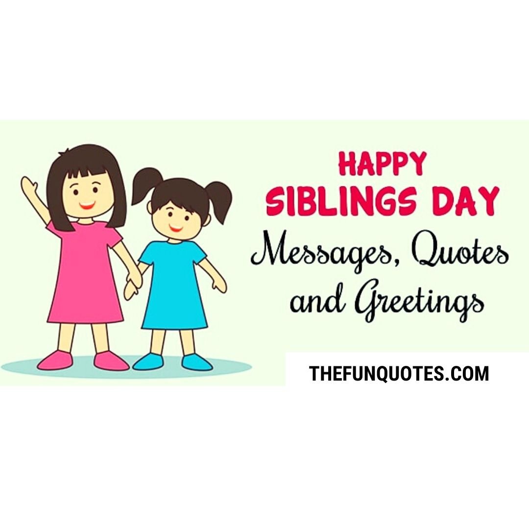 Read more about the article 20 Siblings Quotes | Quotes About Siblings | National Siblings Day Wishes and Messages | National Sibling Day Sayings