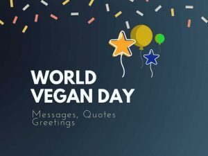Read more about the article World Vegan Day: 23+ Best Messages Quotes & Greetings | World Vegan Day 2021: History, significance and quotes | 24 Vegan Quotes ideas | thefunquotes.com