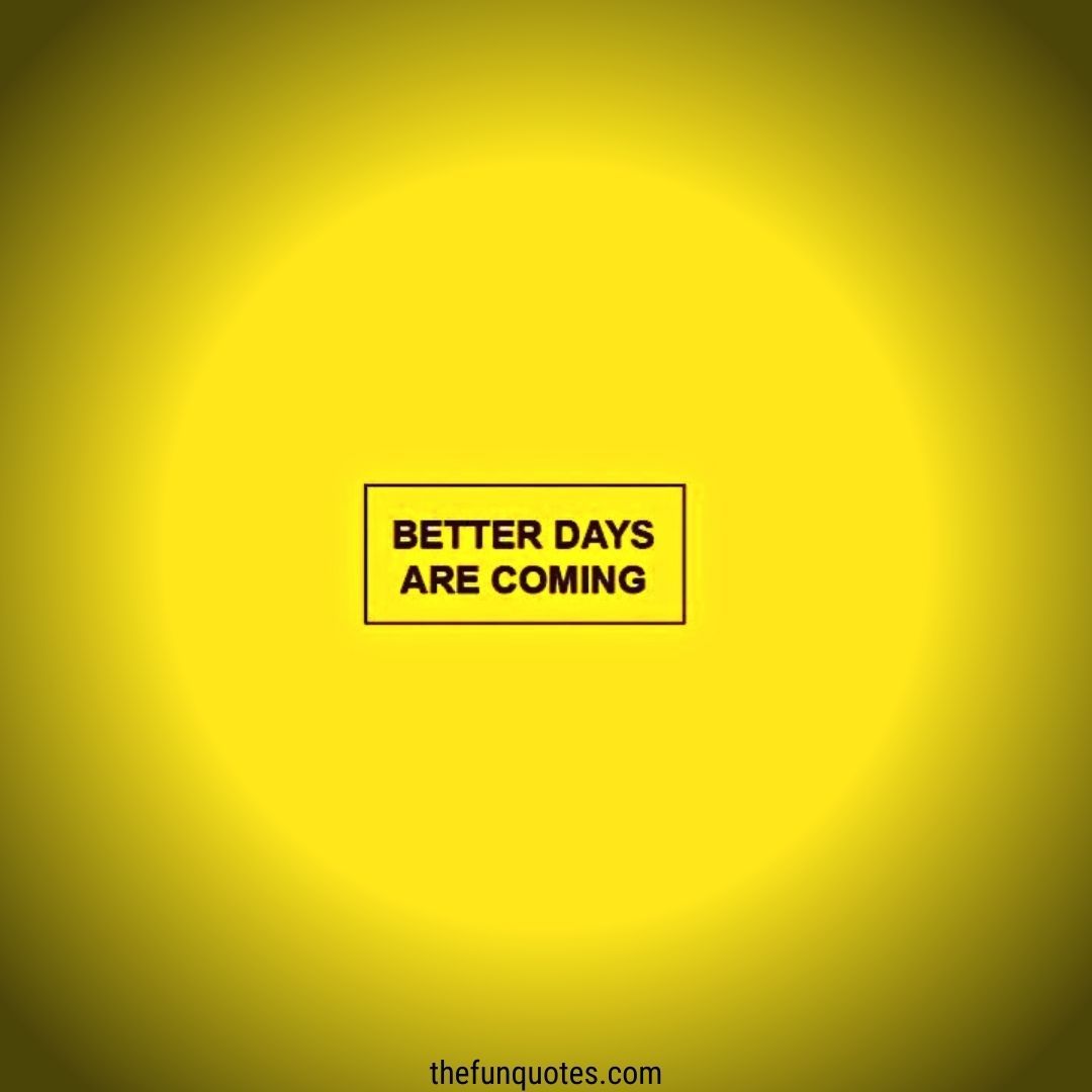 16 Better Days Ahead Quotes To Inspire You | Better Days Sayings And ...