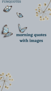 Read more about the article Best 150 morning quotes with images
