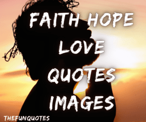 Read more about the article Best 100 faith hope and love quotes and sayings