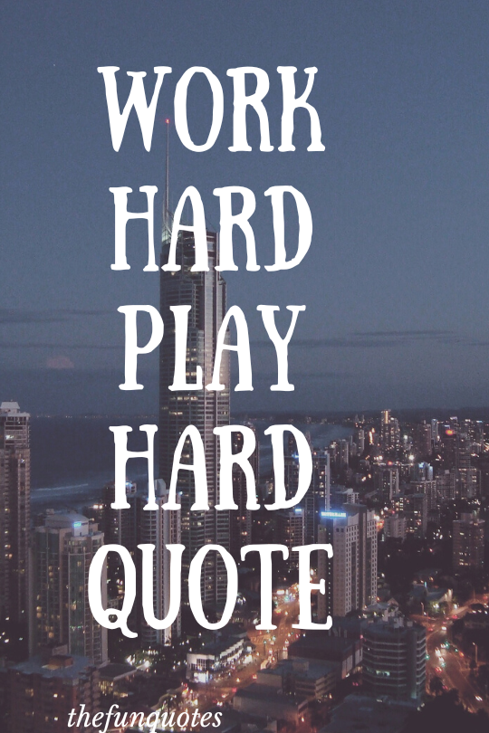 Read more about the article Best 100 work hard play hard quotes images